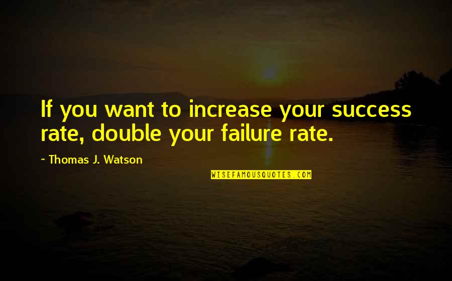 Teaching Sunday School Quotes By Thomas J. Watson: If you want to increase your success rate,