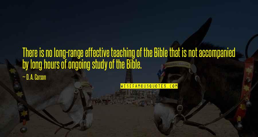 Teaching The Bible Quotes By D. A. Carson: There is no long-range effective teaching of the