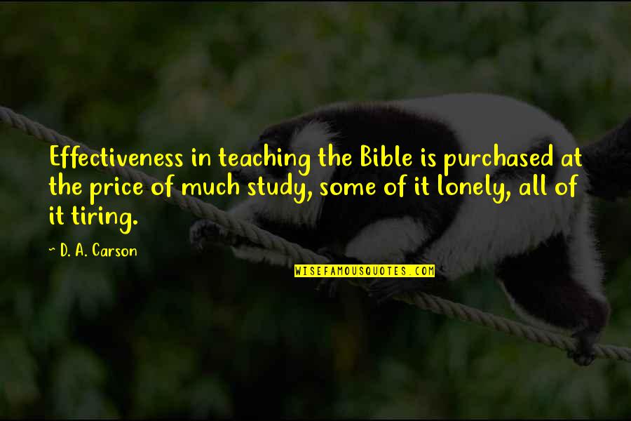 Teaching The Bible Quotes By D. A. Carson: Effectiveness in teaching the Bible is purchased at
