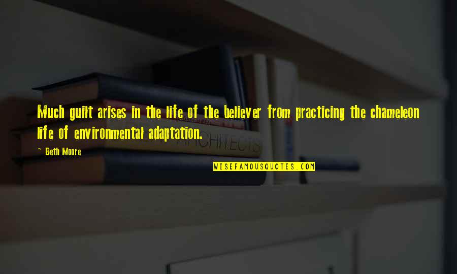 Teaching The Whole Child Quotes By Beth Moore: Much guilt arises in the life of the Teaching The Whole Child Quotes By Beth Moore: Much guilt arises in the life of the