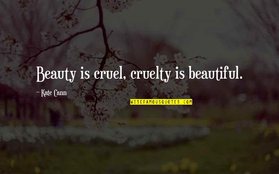 Teaching The Word Of God Quotes By Kate Cann: Beauty is cruel, cruelty is beautiful.