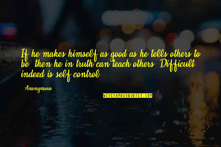Teaching To Others Quotes By Anonymous: If he makes himself as good as he