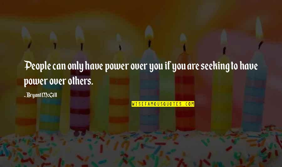 Teaching To Others Quotes By Bryant McGill: People can only have power over you if