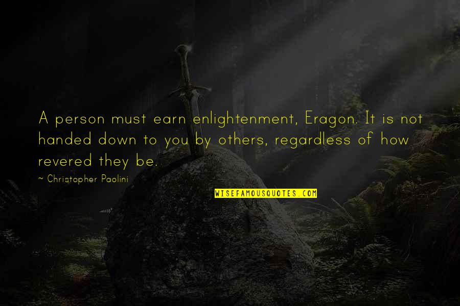 Teaching To Others Quotes By Christopher Paolini: A person must earn enlightenment, Eragon. It is