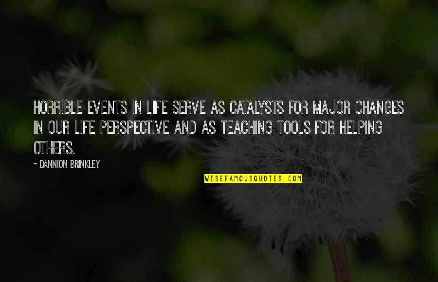 Teaching To Others Quotes By Dannion Brinkley: Horrible events in life serve as catalysts for