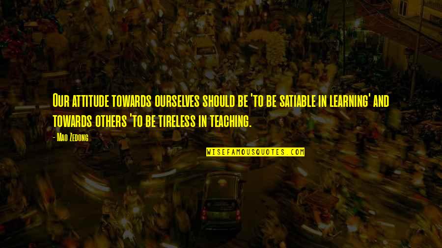 Teaching To Others Quotes By Mao Zedong: Our attitude towards ourselves should be 'to be