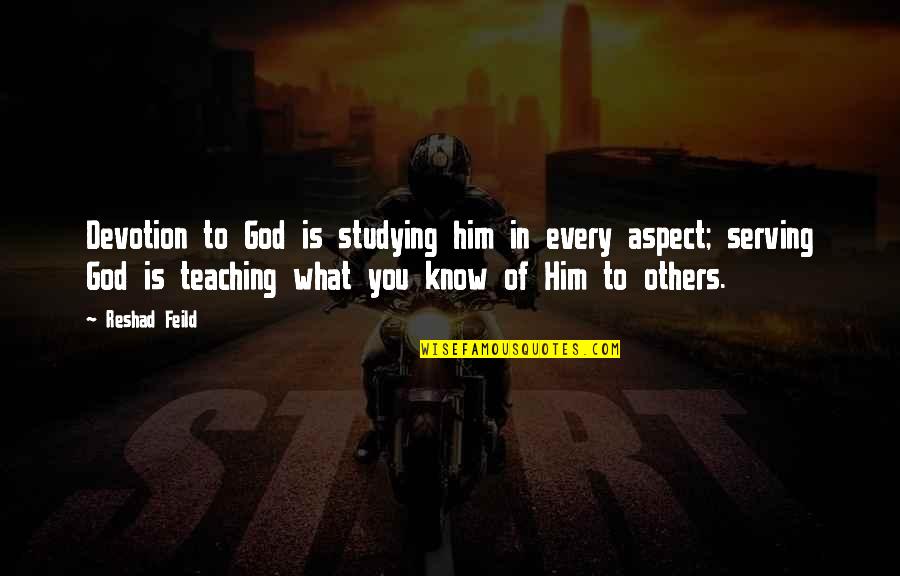 Teaching To Others Quotes By Reshad Feild: Devotion to God is studying him in every