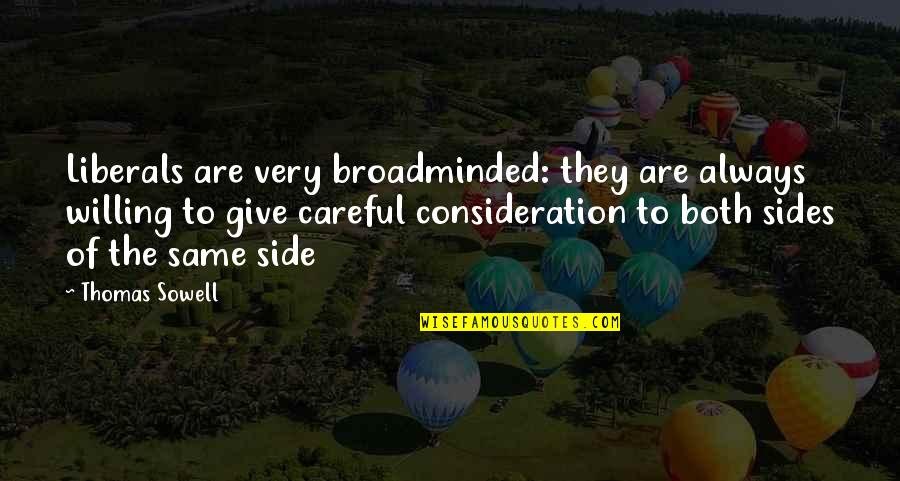 Teaching Toddler Quotes By Thomas Sowell: Liberals are very broadminded: they are always willing