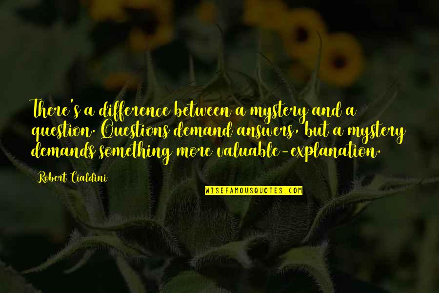 Teaching With Explanation Quotes By Robert Cialdini: There's a difference between a mystery and a