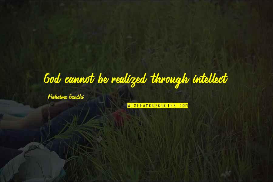 Teaching Yoga Quotes By Mahatma Gandhi: God cannot be realized through intellect.
