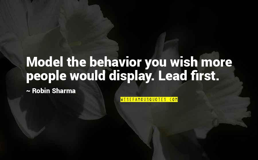 Teaching Yoga Quotes By Robin Sharma: Model the behavior you wish more people would