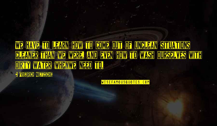 Teaching Young Minds Quotes By Friedrich Nietzsche: We have to learn how to come out