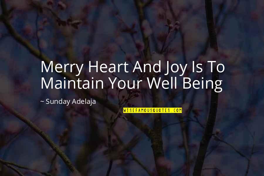 Teaching Young Minds Quotes By Sunday Adelaja: Merry Heart And Joy Is To Maintain Your