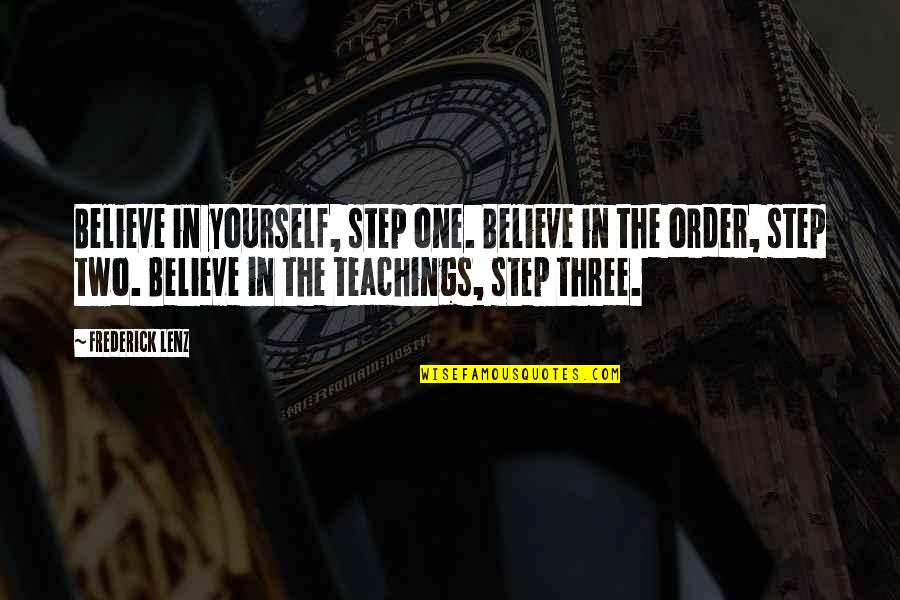 Teaching Yourself Quotes By Frederick Lenz: Believe in yourself, step one. Believe in the