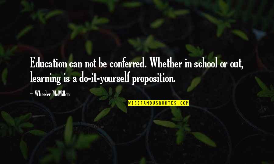 Teaching Yourself Quotes By Wheeler McMillen: Education can not be conferred. Whether in school