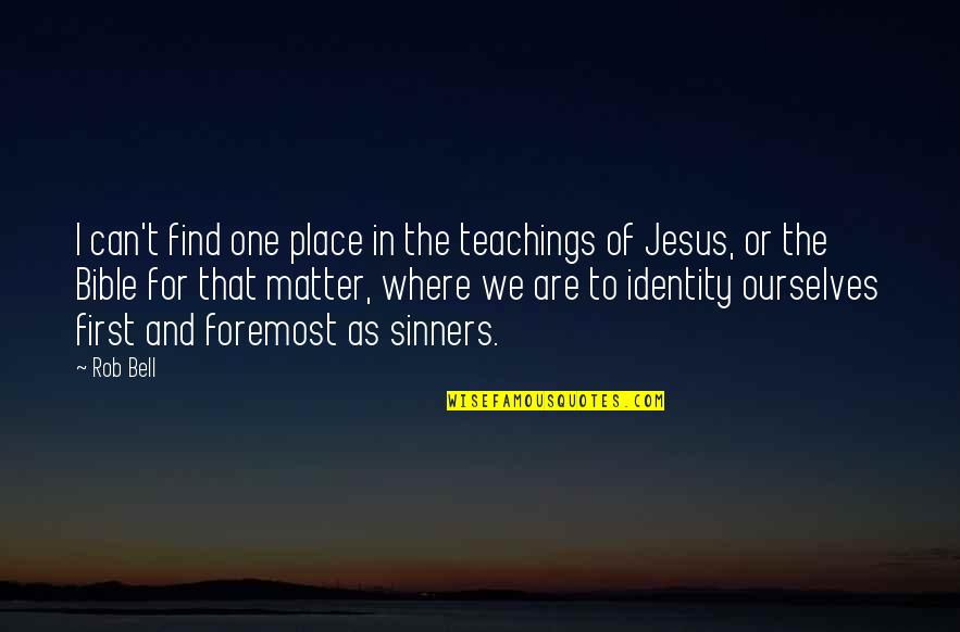 Teachings Of Jesus Quotes By Rob Bell: I can't find one place in the teachings