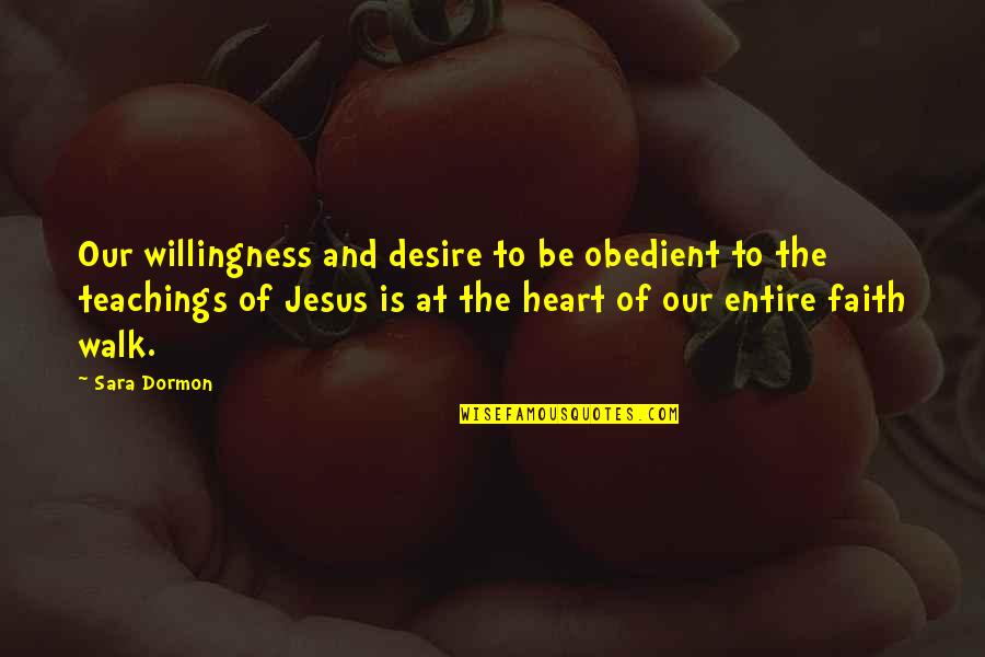 Teachings Of Jesus Quotes By Sara Dormon: Our willingness and desire to be obedient to