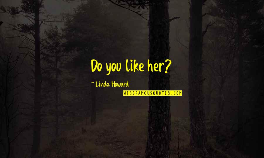 Teachit French Quotes By Linda Howard: Do you like her? Teachit French Quotes By Linda Howard: Do you like her?