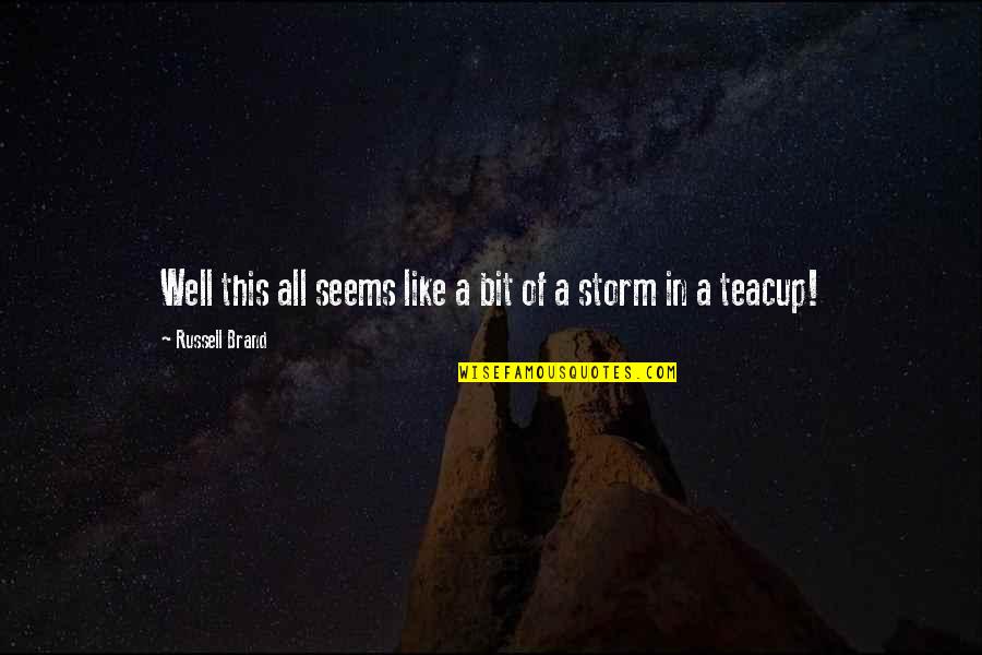 Teacup Quotes By Russell Brand: Well this all seems like a bit of