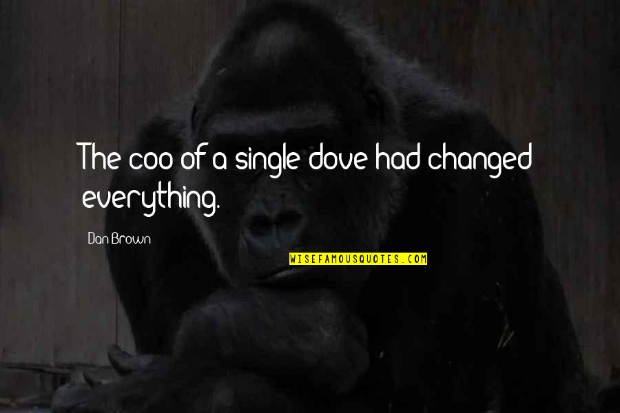 Teada Productions Quotes By Dan Brown: The coo of a single dove had changed