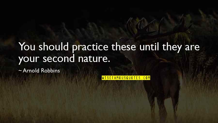 Teaford Roebuck Quotes By Arnold Robbins: You should practice these until they are your