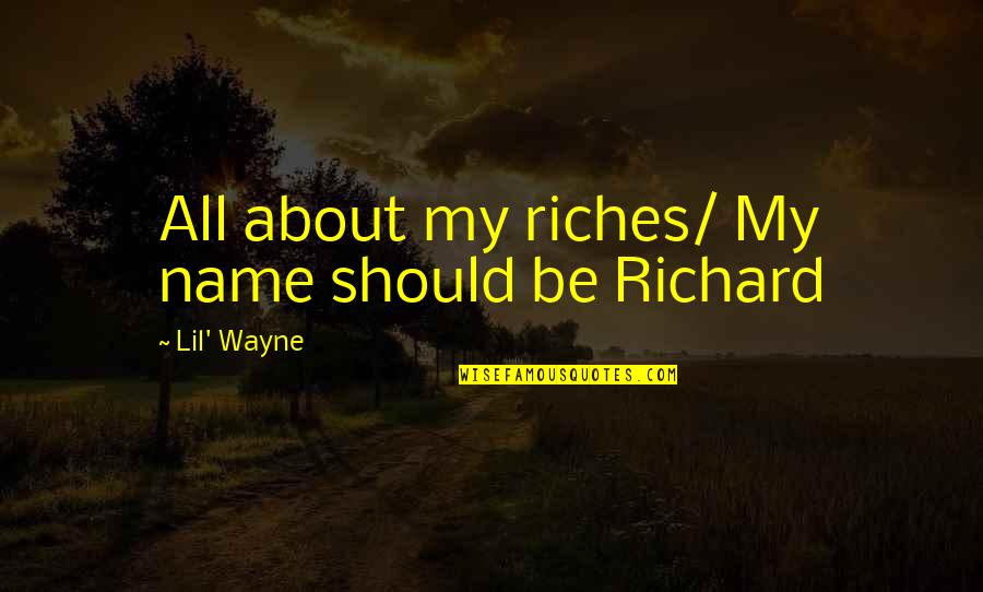 Teagans Closet Quotes By Lil' Wayne: All about my riches/ My name should be Teagans Closet Quotes By Lil' Wayne: All about my riches/ My name should be