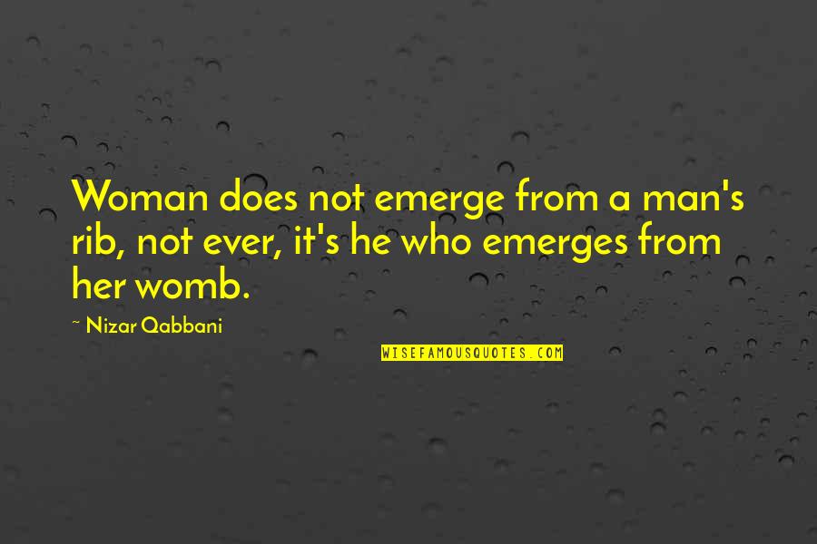 Teague Sparrow Quotes By Nizar Qabbani: Woman does not emerge from a man's rib,