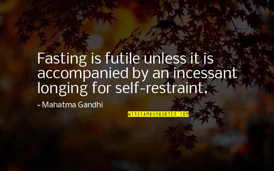 Teahen Group Quotes By Mahatma Gandhi: Fasting is futile unless it is accompanied by