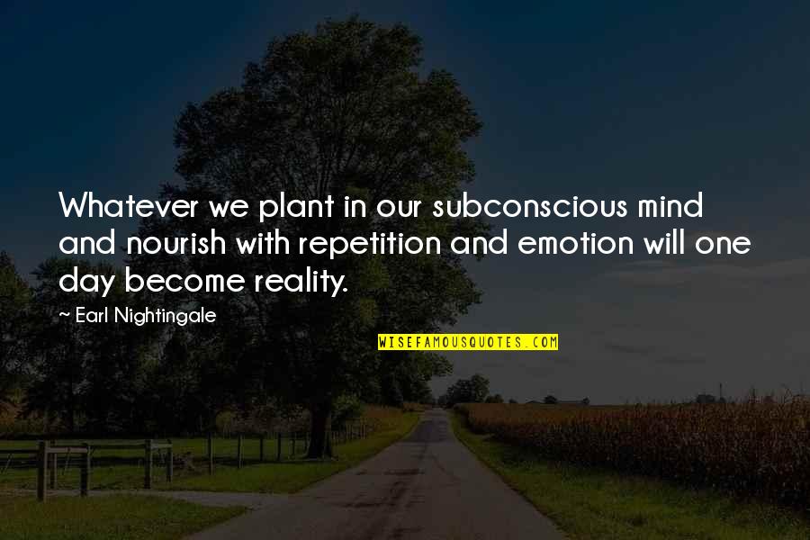 Teak Wood Quotes By Earl Nightingale: Whatever we plant in our subconscious mind and