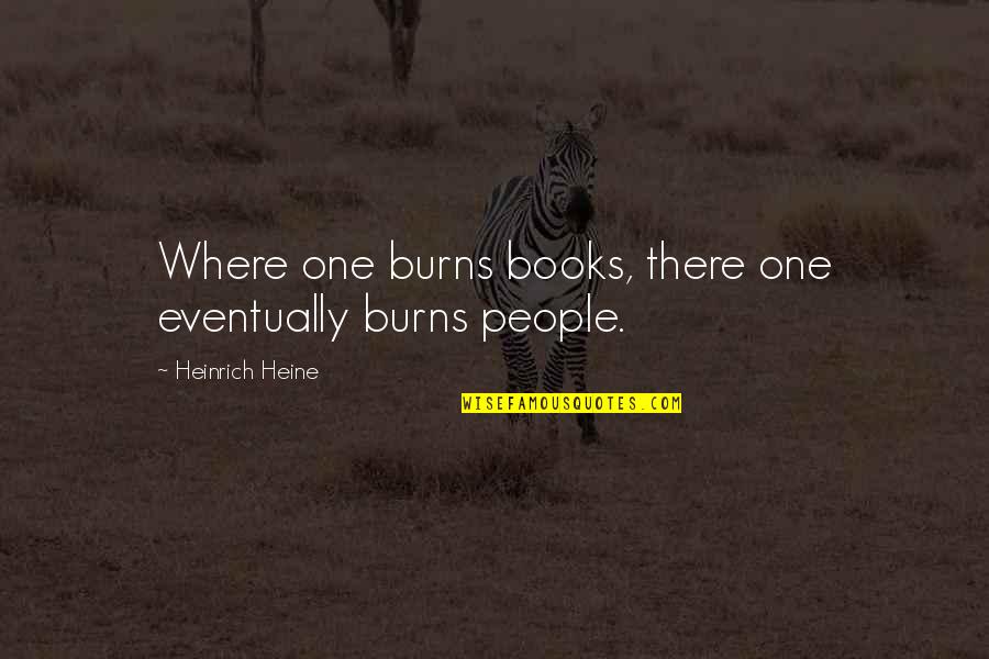 Teak Wood Quotes By Heinrich Heine: Where one burns books, there one eventually burns