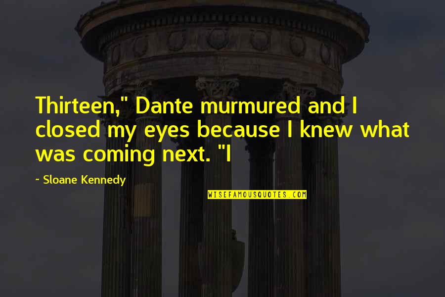 Teal Quotes By Sloane Kennedy: Thirteen," Dante murmured and I closed my eyes Teal Quotes By Sloane Kennedy: Thirteen," Dante murmured and I closed my eyes