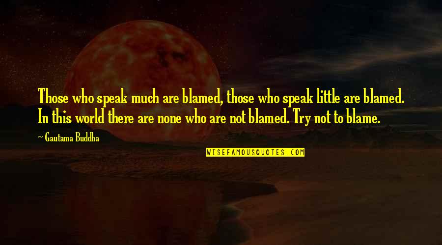 Teal Scott Quotes By Gautama Buddha: Those who speak much are blamed, those who Teal Scott Quotes By Gautama Buddha: Those who speak much are blamed, those who