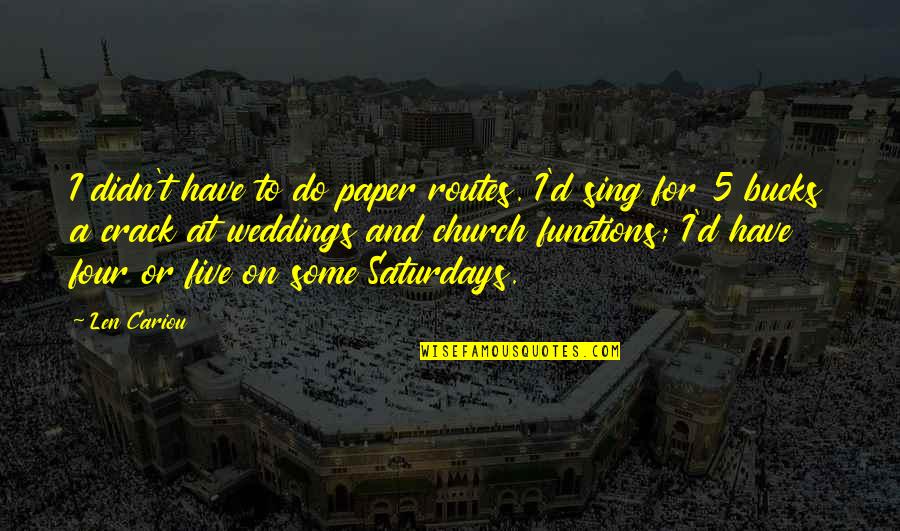 Tealess Quotes By Len Cariou: I didn't have to do paper routes. I'd