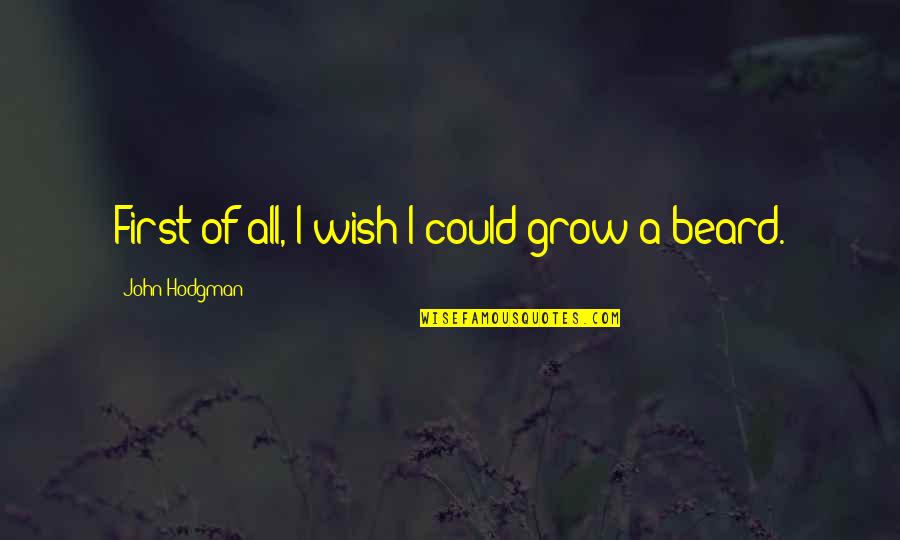 Team Achievement Quotes By John Hodgman: First of all, I wish I could grow Team Achievement Quotes By John Hodgman: First of all, I wish I could grow