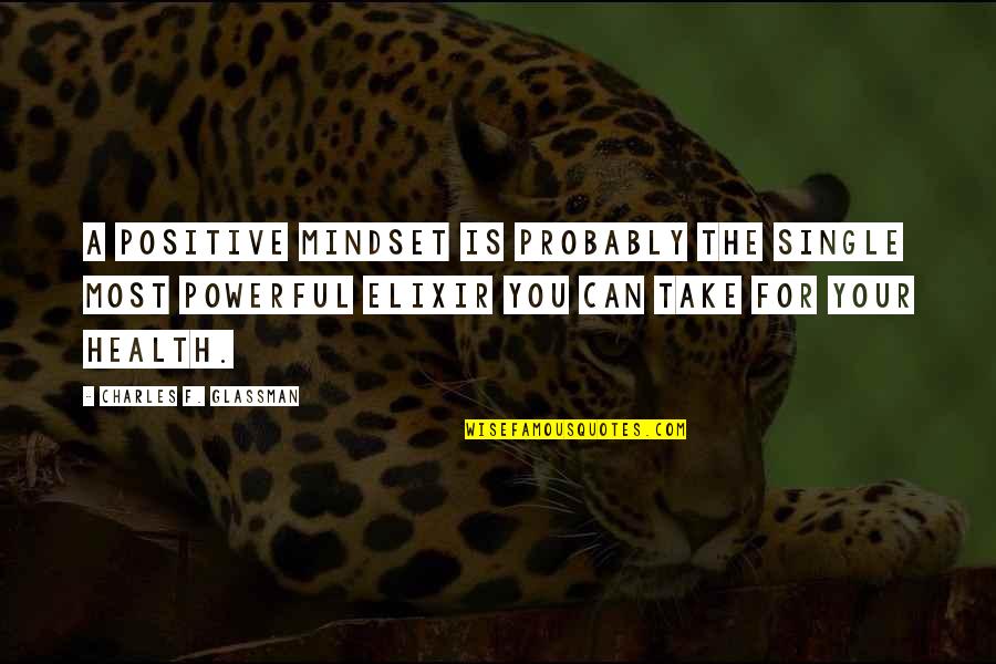 Team And Friendship Quotes By Charles F. Glassman: A positive mindset is probably the single most