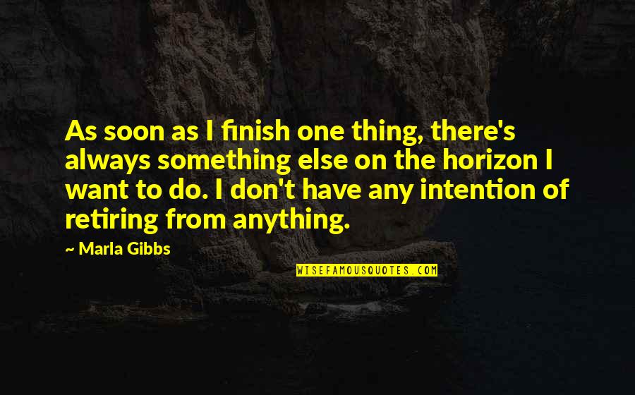 Team And Friendship Quotes By Marla Gibbs: As soon as I finish one thing, there's