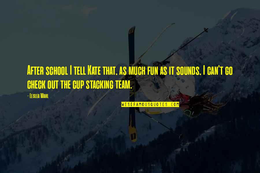 Team And Fun Quotes By Leslea Wahl: After school I tell Kate that, as much