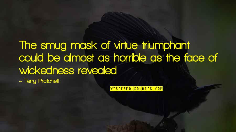 Team And Fun Quotes By Terry Pratchett: The smug mask of virtue triumphant could be