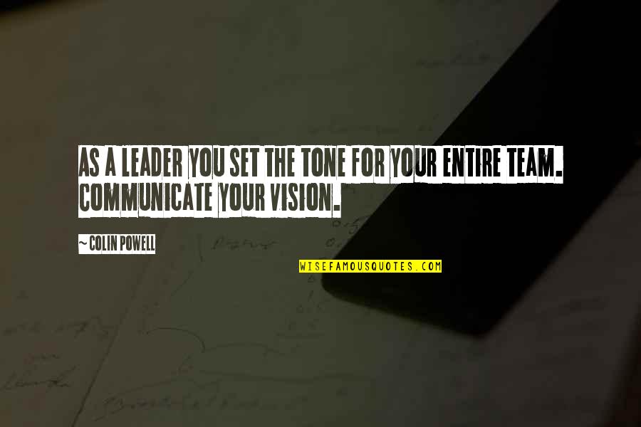 Team And Leader Quotes By Colin Powell: As a leader you set the tone for