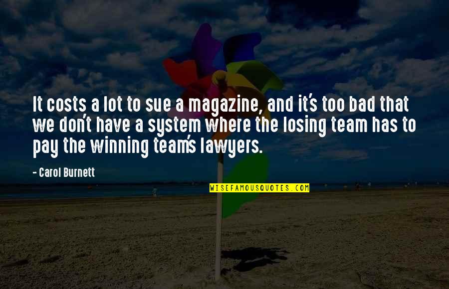 Team And Winning Quotes By Carol Burnett: It costs a lot to sue a magazine,