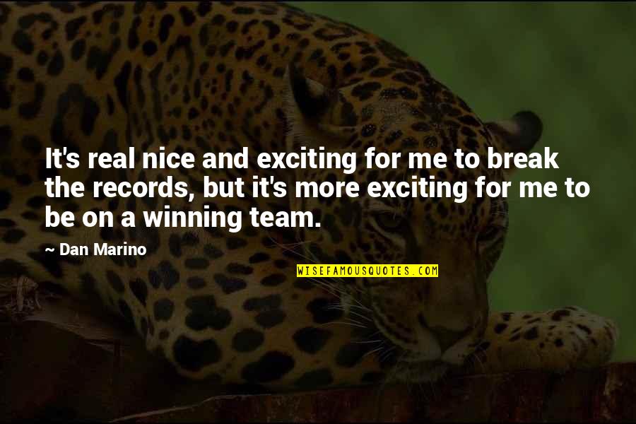 Team And Winning Quotes By Dan Marino: It's real nice and exciting for me to