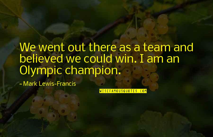 Team And Winning Quotes By Mark Lewis-Francis: We went out there as a team and