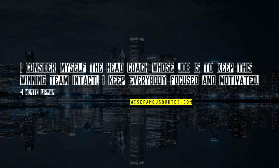 Team And Winning Quotes By Monte Lipman: I consider myself the head coach whose job