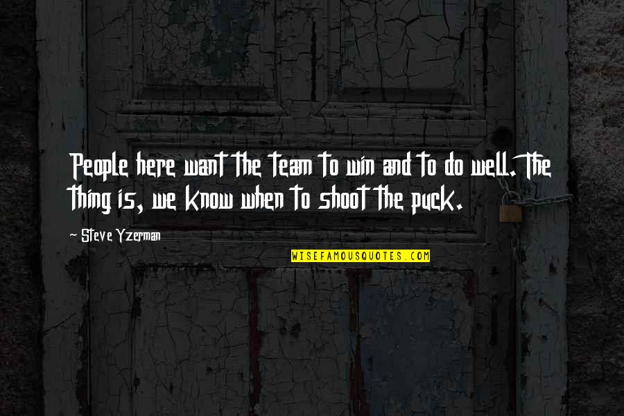 Team And Winning Quotes By Steve Yzerman: People here want the team to win and