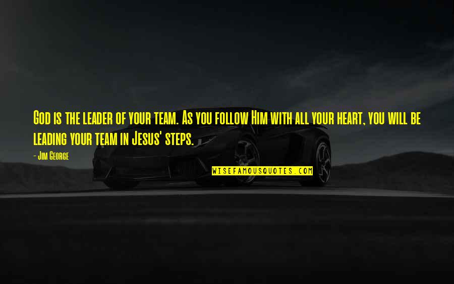 Team As A Family Quotes By Jim George: God is the leader of your team. As