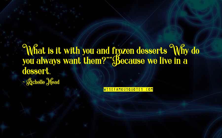 Team B Climax Quotes By Richelle Mead: What is it with you and frozen desserts