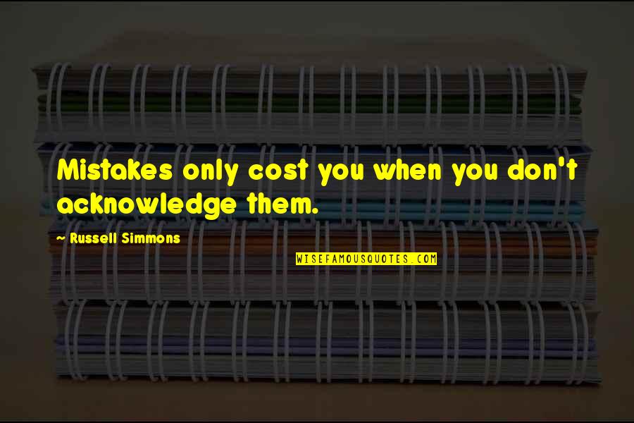 Team Blake Quotes By Russell Simmons: Mistakes only cost you when you don't acknowledge Team Blake Quotes By Russell Simmons: Mistakes only cost you when you don't acknowledge