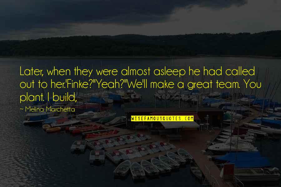 Team Build Up Quotes By Melina Marchetta: Later, when they were almost asleep he had