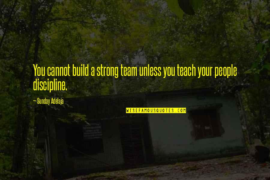 Team Build Up Quotes By Sunday Adelaja: You cannot build a strong team unless you