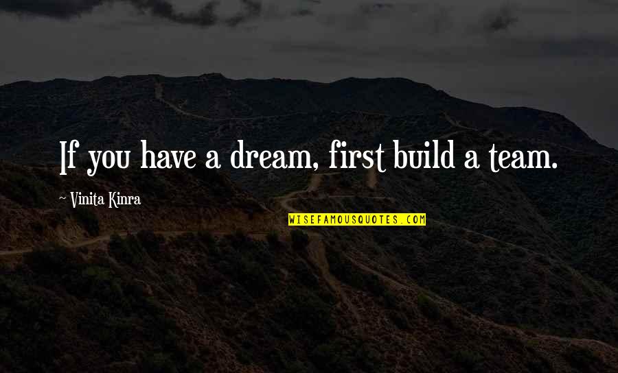 Team Build Up Quotes By Vinita Kinra: If you have a dream, first build a